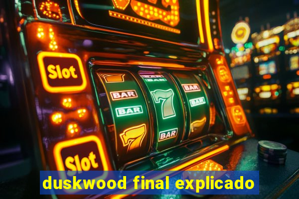 duskwood final explicado